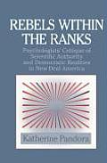 Rebels Within the Ranks: Psychologists' Critique of Scientific Authority and Democratic Realities in New Deal America