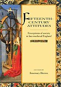 Fifteenth-Century Attitudes: Perceptions of Society in Late Medieval England