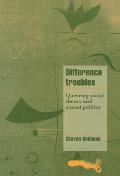 Difference Troubles: Queering Social Theory and Sexual Politics