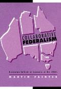 Collaborative Federalism: Economic Reform in Australia in the 1990s