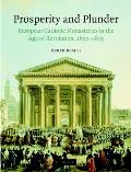 Prosperity and Plunder: European Catholic Monasteries in the Age of Revolution, 1650-1815