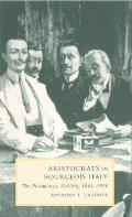 Aristocrats in Bourgeois Italy: The Piedmontese Nobility, 1861-1930