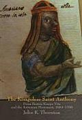 The Kongolese Saint Anthony: Dona Beatriz Kimpa Vita and the Antonian Movement, 1684-1706