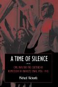 A Time of Silence: Civil War and the Culture of Repression in Franco's Spain, 1936 1945
