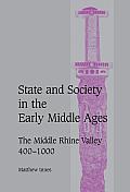 State and Society in the Early Middle Ages: The Middle Rhine Valley, 400 1000