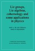 Lie Groups, Lie Algebras, Cohomology and Some Applications in Physics