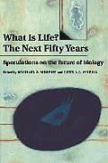What Is Life the Next Fifty Years Speculations on the Future of Biology