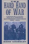 The Hard Hand of War: Union Military Policy Toward Southern Civilians, 1861-1865