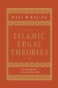 A History of Islamic Legal Theories: An Introduction to Sunni Usul Al-Fiqh