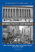 Between Politics and Markets: Firms, Competition, and Institutional Change in Post-Mao China