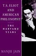 T. S. Eliot and American Philosophy: The Harvard Years