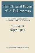 The Classical Papers of A. E. Housman: Volume 2, 1897-1914