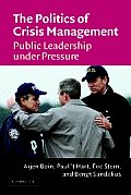 Politics of Crisis Management Public Leadership Under Pressure