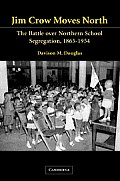 Jim Crow Moves North: The Battle Over Northern School Segregation, 1865-1954