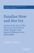 Paradise Now and Not Yet: Studies in the Role of the Heavenly Dimension in Paul's Thought with Special Reference to His Eschatology