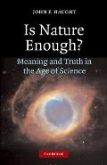 Is Nature Enough Meaning & Truth in the Age of Science
