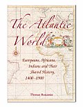 Atlantic World Europeans Africans Indians & Their Shared History 1400 1900