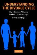 Understanding the Divorce Cycle: The Children of Divorce in Their Own Marriages