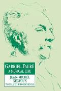 Gabriel Faur?: A Musical Life