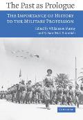 The Past as Prologue: The Importance of History to the Military Profession