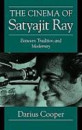The Cinema of Satyajit Ray: Between Tradition and Modernity