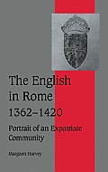 The English in Rome, 1362-1420: Portrait of an Expatriate Community