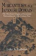 Mercantilism in a Japanese Domain: The Merchant Origins of Economic Nationalism in 18th-Century Tosa
