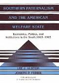 Southern Paternalism and the American Welfare State: Economics, Politics, and Institutions in the South, 1865-1965