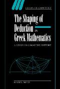 The Shaping of Deduction in Greek Mathematics: A Study in Cognitive History