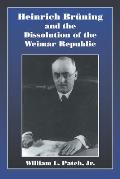 Heinrich Bruning and the Dissolution of the Weimar Republic