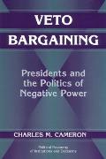 Veto Bargaining Presidents & the Politics of Negative Power