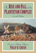 Rise & Fall of the Plantation Complex Essays in Atlantic History
