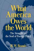 What America Owes the World: The Struggle for the Soul of Foreign Policy