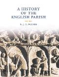 A History of the English Parish: The Culture of Religion from Augustine to Victoria