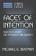 Faces of Intention: Selected Essays on Intention and Agency