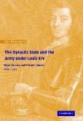 The Dynastic State and the Army Under Louis XIV: Royal Service and Private Interest 1661-1701