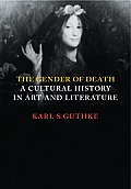 Gender of Death A Cultural History in Art & Literature