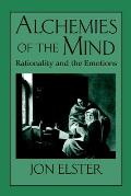 Alchemies of the Mind Rationality & the Emotions