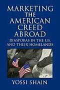 Marketing the American Creed Abroad Diasporas in the U S & Their Homelands