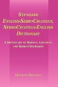 Standard English-Serbocroatian, Serbocroatian-English Dictionary: A Dictionary of Bosnian, Croatian, and Serbian Standards