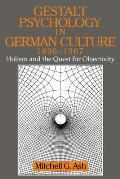 Gestalt Psychology in German Culture, 1890 1967: Holism and the Quest for Objectivity