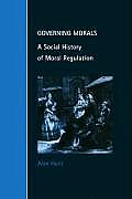 Governing Morals: A Social History of Moral Regulation