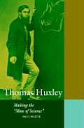 Thomas Huxley: Making the 'Man of Science'