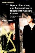 Opera, Liberalism, and Antisemitism in Nineteenth-Century France: The Politics of Hal?vy's La Juive