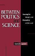Between Politics and Science: Assuring the Integrity and Productivity of Reseach