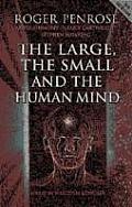 Large The Small & The Human Mind 2nd Edition