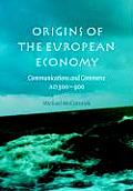 Origins of the European Economy: Communications and Commerce A.D. 300-900