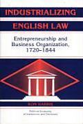 Industrializing English Law: Entrepreneurship and Business Organization, 1720-1844