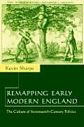 Remapping Early Modern England: The Culture of Seventeenth-Century Politics