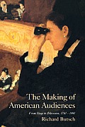 Making of American Audiences From Stage to Television 1750 1990